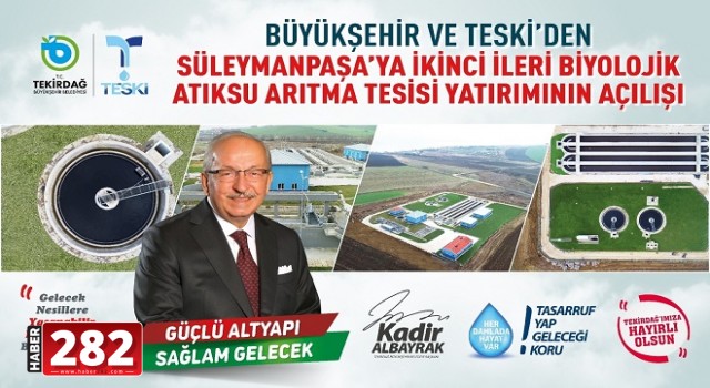 BÜYÜKŞEHİR BELEDİYESİ VE TESKİ’DEN SÜLEYMANPAŞA’YA İKİNCİ İLERİ BİYOLOJİK ATIK SU ARITMA TESİSİ