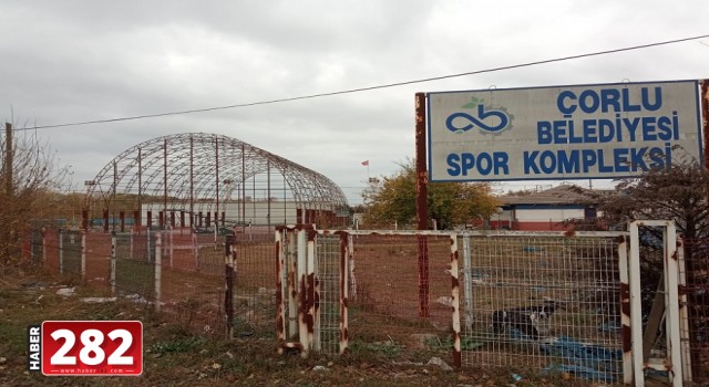 SÖZDE SPOR ŞEHRİ OLAN ÇORLU `NUN MİLYONLUK  SPOR KOMPLEKSİ KADERİNE TERK EDİLDİ!