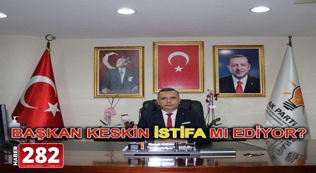 BAŞKAN KESKİN'DEN BEKLENEN İSTİFA AÇIKLAMASI GELDİ!