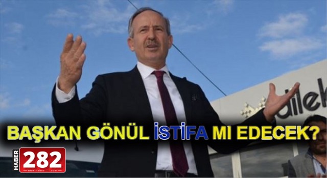 BAŞKAN GÖNÜL'DEN İSTİFA AÇIKLAMASI!