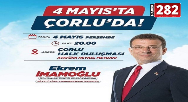 EKREM İMAMOĞLU ÇORLU’YA GELİYOR!