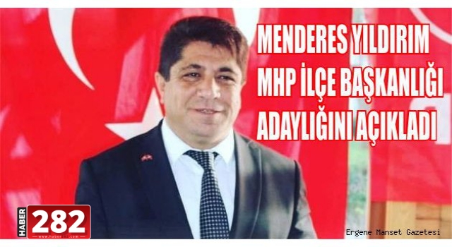 MENDERES YILDIRIM ADAYLIĞINI AÇIKLADI