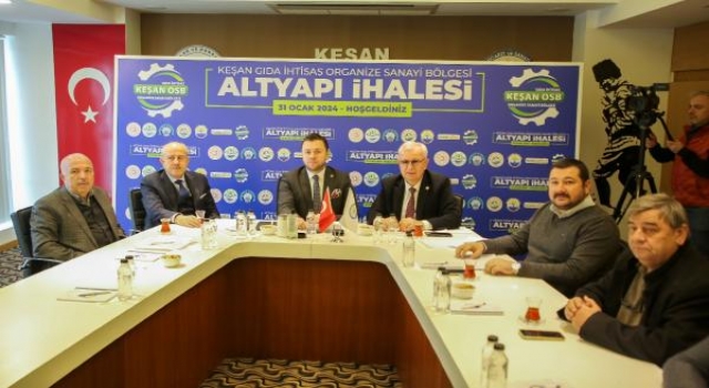 Keşan Gıda İhtisas OSB’nin altyapı ihalesi yapıldı