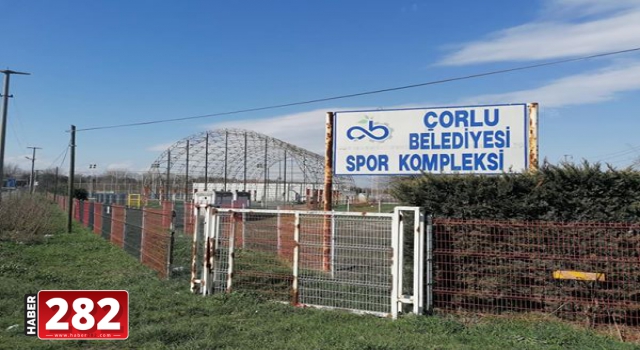 Çorlu Belediyesi Spor Kompleksi  kaderine terk edildi