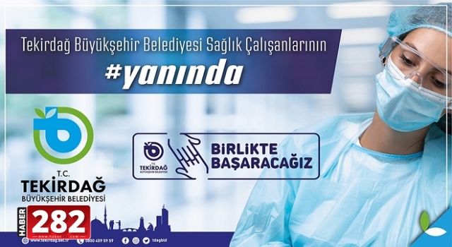 Tekirdağ Büyükşehir Belediyesi Sağlık Çalışanlarının Yanında