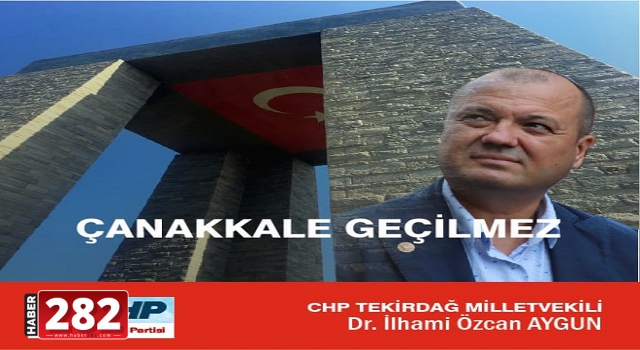 CHP TEKİRDAĞ MİLLETVEKİLİ DR. AYGUN’DAN ÇANAKKALE MESAJI: