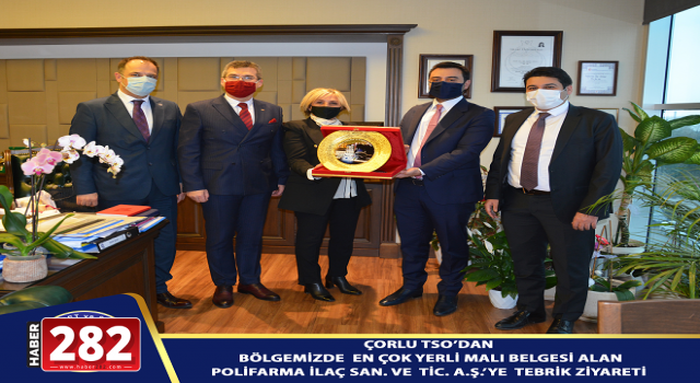 ÇORLU TSO´DAN  BÖLGEMİZDE EN ÇOK YERLİ MALI BELGESİ ALAN  POLİFARMA İLAÇ SAN. VE TİC. A.Ş.´YE TEBRİK ZİYARETİ