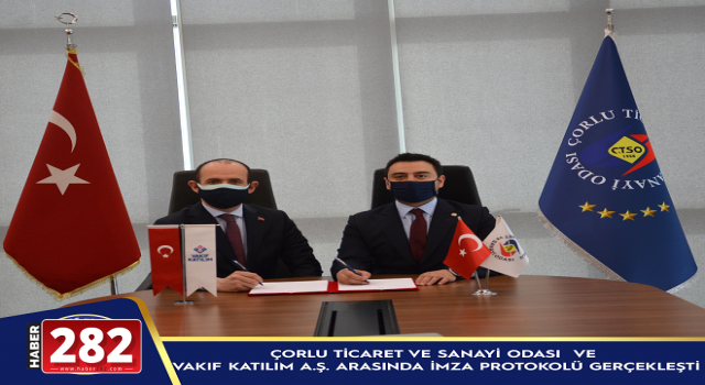 ÇORLU TİCARET VE SANAYİ ODASI VE VAKIF KATILIM A.Ş. ARASINDA  İMZA PROTOKOLÜ GERÇEKLEŞTİ
